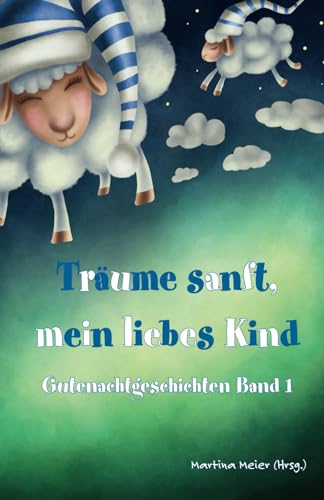 Träume sanft, mein liebes Kind: Gutenachtgeschichten Band 1 von Papierfresserchens MTM-Verlag