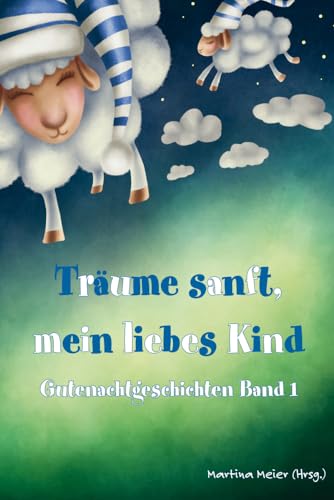 Träume sanft, mein liebes Kind: Gutenachtgeschichten Band 1 von Papierfresserchens MTM-Verlag