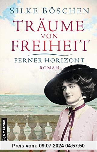 Träume von Freiheit - Ferner Horizont: Roman (Historische Romane im GMEINER-Verlag)