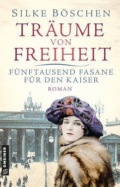 Träume von Freiheit - Fünftausend Fasane für den Kaiser von Gmeiner-Verlag