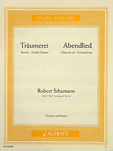 Träumerei / Abendlied: op. 15/7 und 85/12. Violine und Klavier.: op. 15/7 und 85/12. violin and piano. (Edition Schott Einzelausgabe)