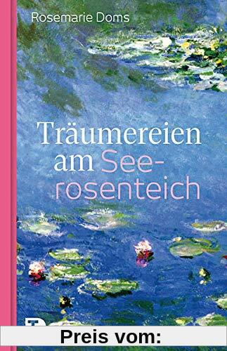 Träumereien am Seerosenteich: Eine Erzählung mit Bildern von Claude Monet