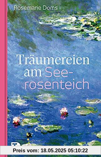 Träumereien am Seerosenteich: Eine Erzählung mit Bildern von Claude Monet