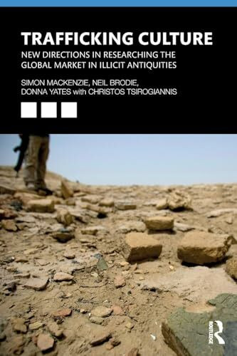 Trafficking Culture: New Directions in Researching the Global Market in Illicit Antiquities Trafficking Culture: New Directions in Researching the Global Market in Illicit Antiquities