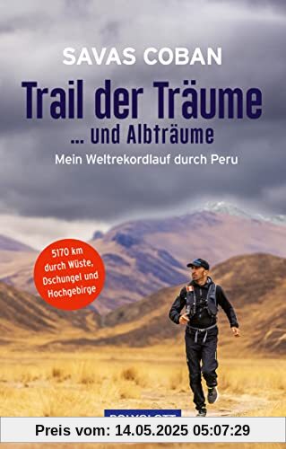 Trail der Träume ...und Albträume: Mein Weltrekordlauf durch Peru - 5.170 km durch Wüste, Dschungel und Hochgebirge (POLYGLOTT Abenteuer und Reiseberichte)