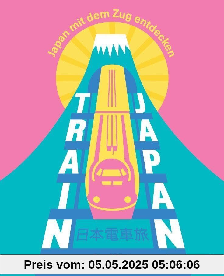 Train Japan: Japan mit dem Zug entdecken – Ein- und Mehrtagestouren, ins Umland der Städte, über Land, an der Küste, durch die Jahreszeiten, nach Themen