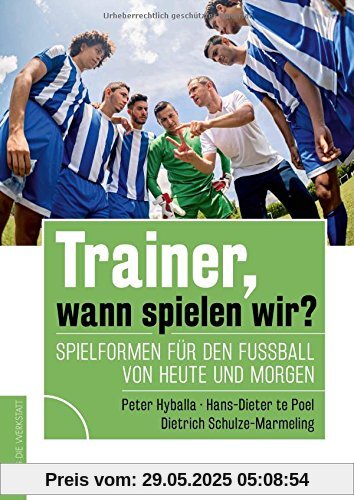 Trainer, wann spielen wir?: Spielformen für den Fußball von heute und morgen