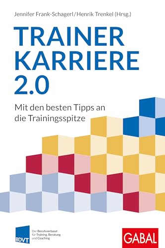 Trainerkarriere 2.0: Mit den besten Tipps an die Trainingsspitze (Dein Business) von GABAL