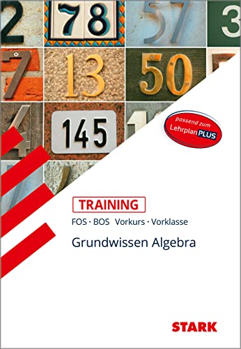 STARK Training FOS/BOS - Mathematik Grundwissen Algebra (Vorkurs/Vorklasse)