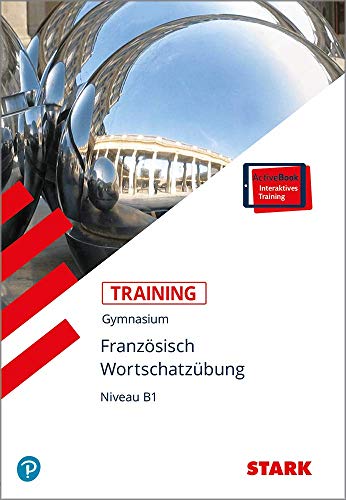 STARK Training Gymnasium - Französisch Wortschatzübung Niveau B1: Mit Online-Zugang (STARK-Verlag - Training) von Stark Verlag