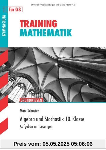 Training Mathematik Mittelstufe / Algebra und Stochastik 10. Klasse: Grundwissen: Grundwissen.  Aufgaben mit Lösungen für G8