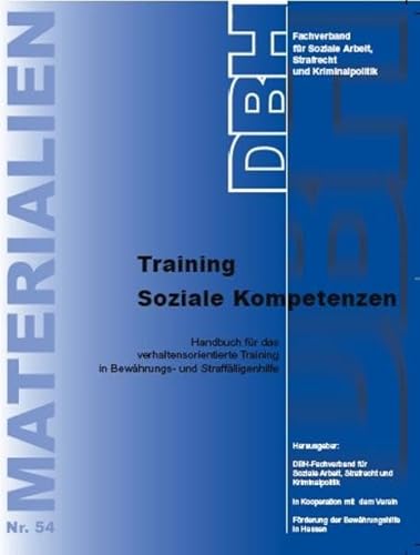 Training Soziale Kompetenzen: Handbuch für das verhaltensorientierte Training in Bewährungs- und Straffälligenhilfe: Handbuch für ein ... und Straffälligenhilfe (DBH-Materialien)