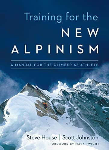 Training for the New Alpinism: A Manual for the Climber as Athlete Training for the New Alpinism: A Manual for the Climber as Athlete
