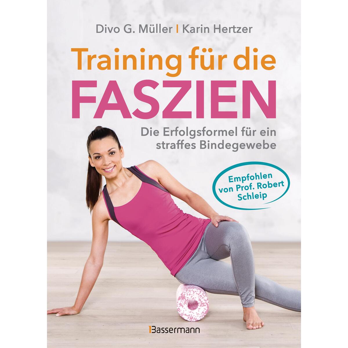 Training für die Faszien - Die Erfolgsformel für ein straffes Bindegewebe Training für die Faszien - Die Erfolgsformel für ein straffes Bindegewebe von Bassermann, Edition