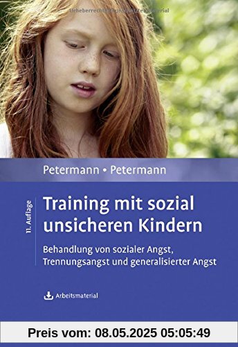 Training mit sozial unsicheren Kindern: Behandlung von sozialer Angst, Trennungsangst und generalisierter Angst. Mit Arbeitsmaterial zum Download Training mit sozial unsicheren Kindern: Behandlung von sozialer Angst, Trennungsangst und generalisierter Angst. Mit Arbeitsmaterial zum Download