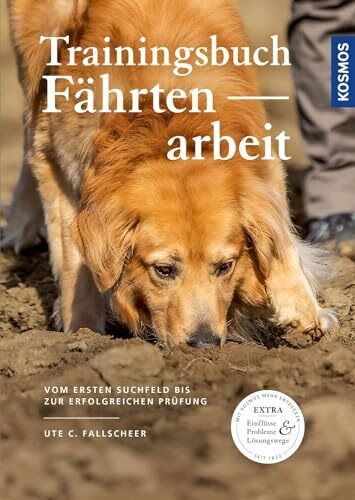 Trainingsbuch Fährtenarbeit: Vom ersten Suchfeld bis zur erfolgreichen Prüfung Trainingsbuch Fährtenarbeit: Vom ersten Suchfeld bis zur erfolgreichen Prüfung