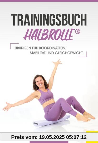 Trainingsbuch Halbrolle: Übungen für Koordination, Stabilität und Gleichgewicht (Wo Sport Spaß macht)