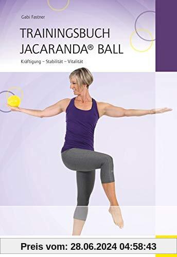 Trainingsbuch Jacaranda® Ball: Kräftigung - Stabilität - Vitalität (Wo Sport Spaß macht)