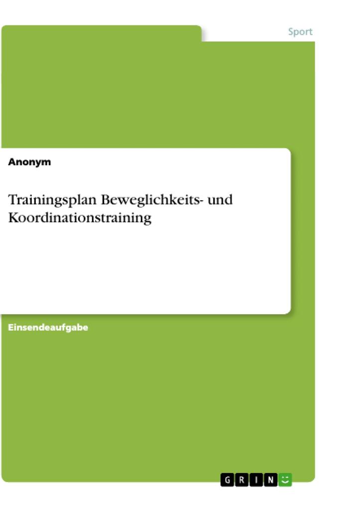 Trainingsplan Beweglichkeits- und Koordinationstraining von GRIN Verlag