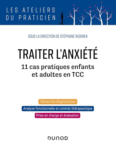Traiter l'anxiété: 11 cas pratiques enfants et adultes en TCC
