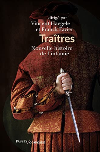 Traîtres: Nouvelle histoire de l'infamie von PASSES COMPOSES