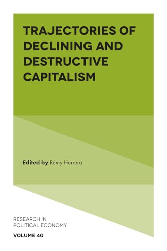 Trajectories of Declining and Destructive Capitalism (Research in Political Economy) von Emerald Publishing Limited
