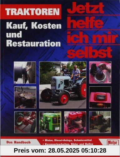 Traktoren: Kauf, Kosten und Restauration: Die wichtigsten Arbeiten (Jetzt helfe ich mir selbst)