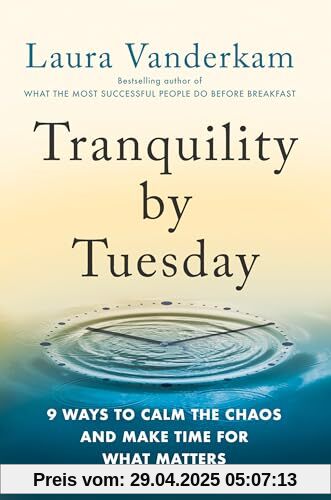 Tranquility by Tuesday: 9 Ways to Calm the Chaos and Make Time for What Matters