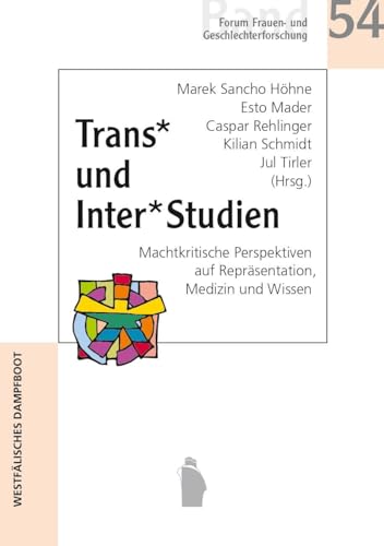 Trans* und Inter*Studien: Machtkritische Perspektiven auf Repräsentation, Medizin und Wissen (Forum Frauen- und Geschlechterforschung) von Westfälisches Dampfboot