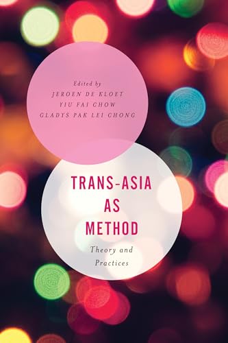 Trans-Asia as Method: Theory and Practices (Asian Cultural Studies: Transnational and Dialogic Approaches) von Rowman & Littlefield Publishers