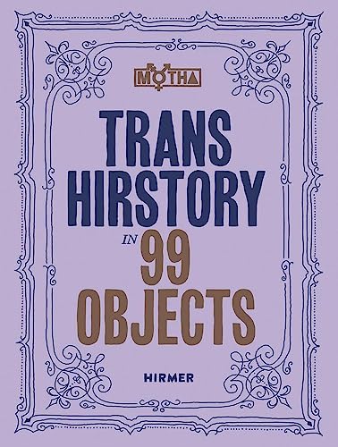 Trans Hirstory in 99 Objects: Softcover Edition von Hirmer