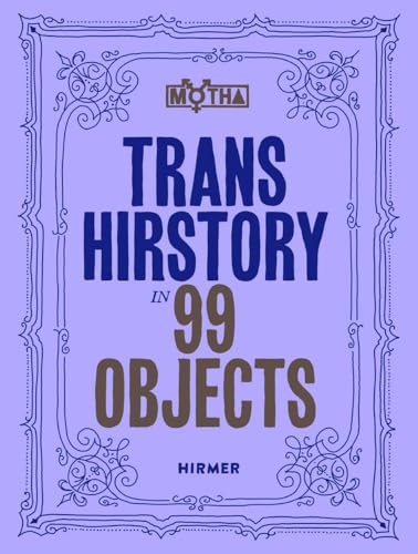 Trans Hirstory in 99 Objects: Softcover Edition von Hirmer Verlag GmbH
