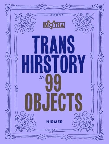 Trans Hirstory in 99 Objects: Softcover Edition von Hirmer