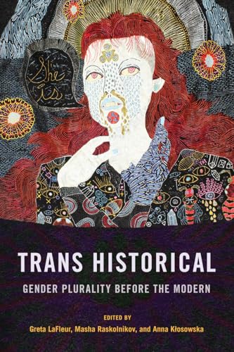 Trans Historical: Gender Plurality Before the Modern von Cornell University Press