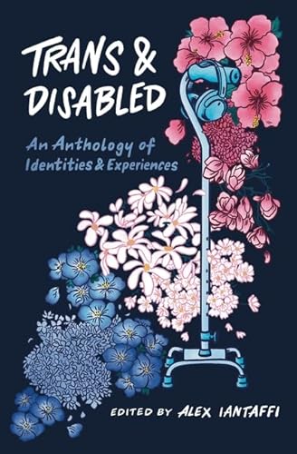 Trans and Disabled: An Anthology of Identities and Experiences von Jessica Kingsley Publishers