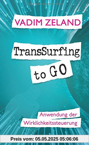 TransSurfing to go: Anwendung der Wirklichkeitssteuerung