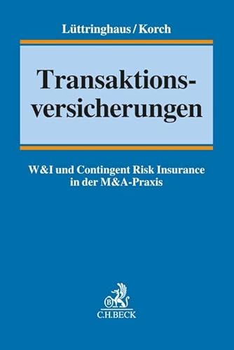 Transaktionsversicherungen: W&I und Contingent Risk Insurance in der M&A-Praxis (C.H.BECK Versicherungsrecht) Transaktionsversicherungen: W&I und Contingent Risk Insurance in der M&A-Praxis (C.H.BECK Versicherungsrecht)