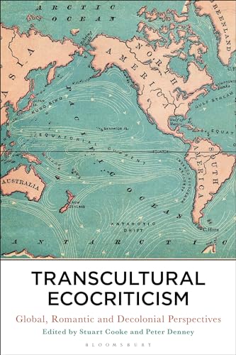 Transcultural Ecocriticism: Global, Romantic and Decolonial Perspectives von Bloomsbury Academic
