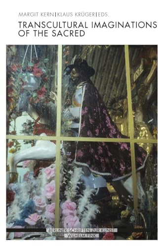 Transcultural Imaginations of the Sacred (Berliner Schriften zur Kunst) von WILHELM FINK VERLAG