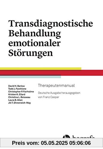 Transdiagnostische Behandlung emotionaler Störungen: Therapeutenmanual Transdiagnostische Behandlung emotionaler Störungen: Therapeutenmanual
