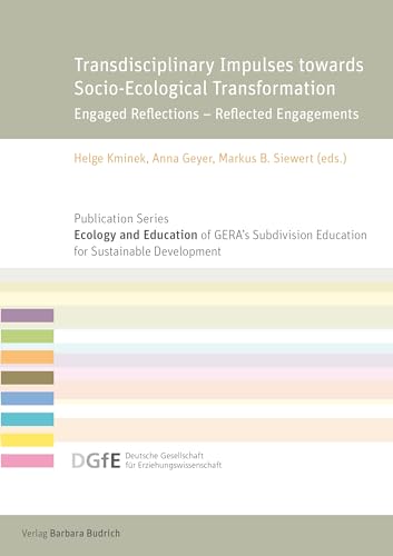 Transdisciplinary Impulses towards Socio-Ecological Transformation: Engaged Reflections – Reflected Engagements (Schriftenreihe „Ökologie und ... für ... für Erziehungswissenschaft (DGfE)) von Verlag Barbara Budrich