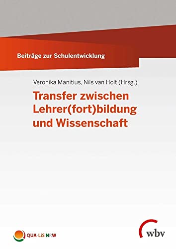 Transfer zwischen Lehrer(fort)bildung und Wissenschaft (Beiträge zur Schulentwicklung) von wbv Media GmbH