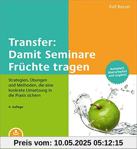 Transfer: Damit Seminare Früchte tragen: Strategien, Übungen und Methoden, die eine konkrete Umsetzung in die Praxis sichern. Mit E-Book inside Transfer: Damit Seminare Früchte tragen: Strategien, Übungen und Methoden, die eine konkrete Umsetzung in die Praxis sichern. Mit E-Book inside