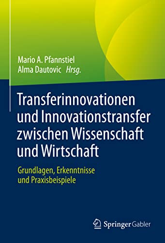 Transferinnovationen und Innovationstransfer zwischen Wissenschaft und Wirtschaft: Grundlagen, Erkenntnisse und Praxisbeispiele