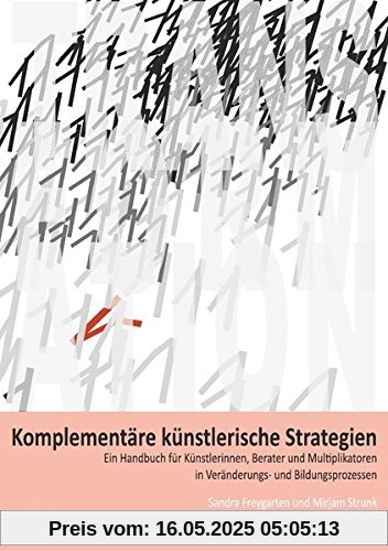 Transformation / Komplementäre künstlerische Strategien: Ein Handbuch für Künstlerinnen, Berater und Multiplikatoren in Veränderungs- und Bildungsprozessen