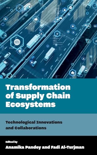 Transformation of Supply Chain Ecosystems: Technological Innovations and Collaborations Transformation of Supply Chain Ecosystems: Technological Innovations and Collaborations von Emerald Publishing Limited