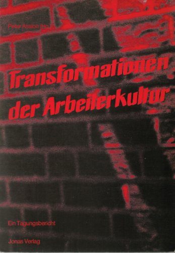 Transformationen der Arbeiterkultur: Ein Tagungsbericht Transformationen der Arbeiterkultur: Ein Tagungsbericht