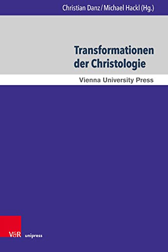 Transformationen der Christologie: Herausforderungen, Krisen und Umformungen (Wiener Forum für Theologie und Religionswissenschaft, Band 17) von V&R unipress