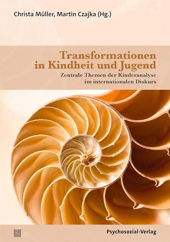 Transformationen in Kindheit und Jugend: Zentrale Themen der Kinderanalyse im internationalen Diskurs (Bibliothek der Psychoanalyse) von Psychosozial-Verlag