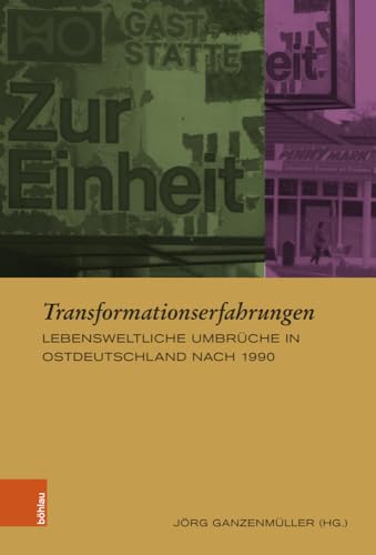 Transformationserfahrungen: Lebensweltliche Umbrüche in Ostdeutschland nach 1990 (Europäische Diktaturen und ihre Überwindung. Schriften der Stiftung Ettersberg) von Böhlau Köln